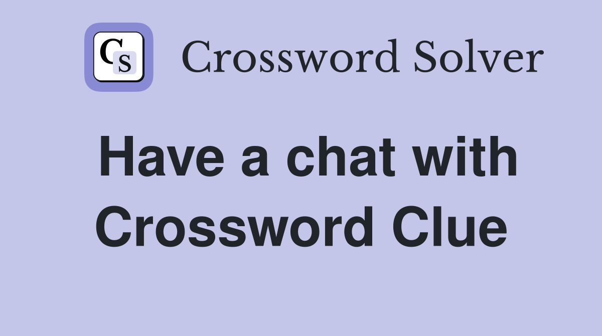 Have a chat with Crossword Clue