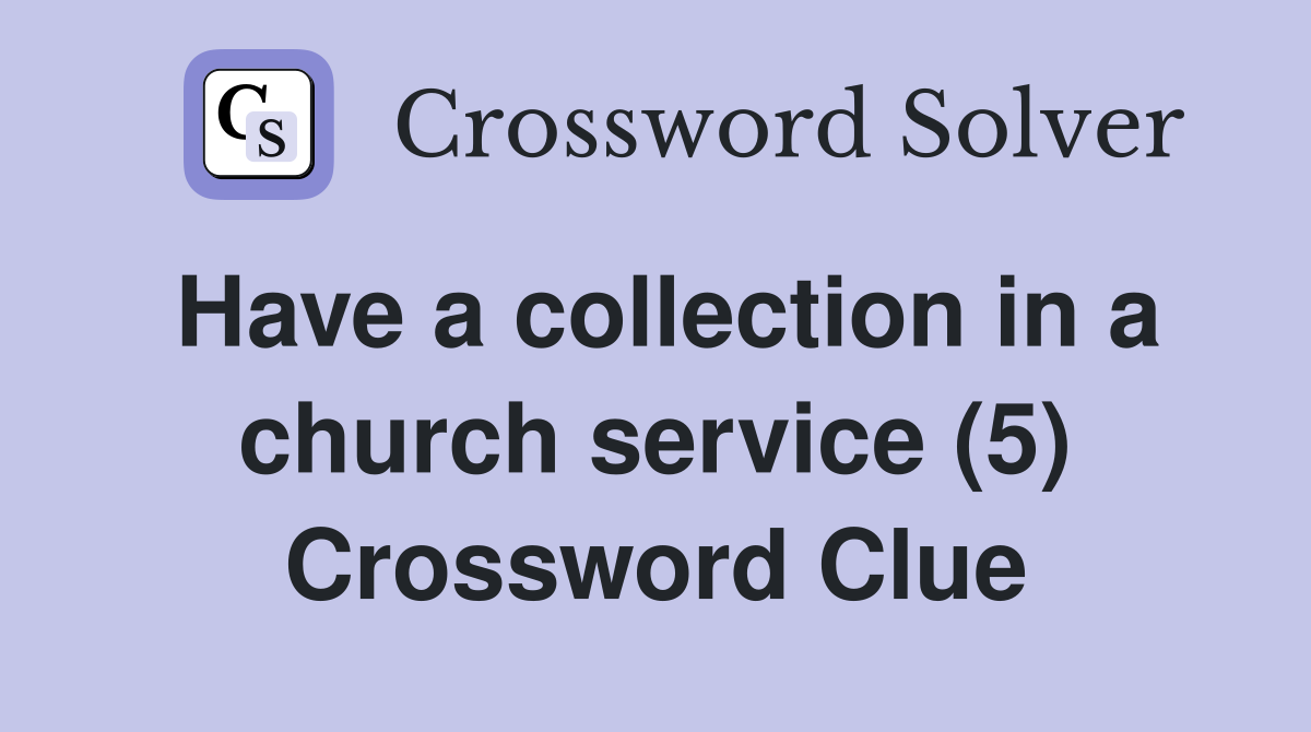 Have a collection in a church service (5) Crossword Clue