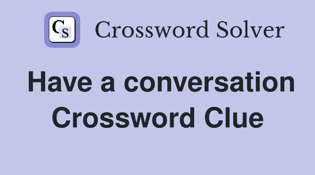 Have a conversation Crossword Clue