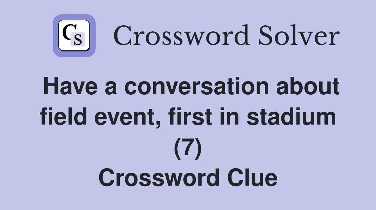 Have a conversation about field event, first in stadium (7) Crossword Clue
