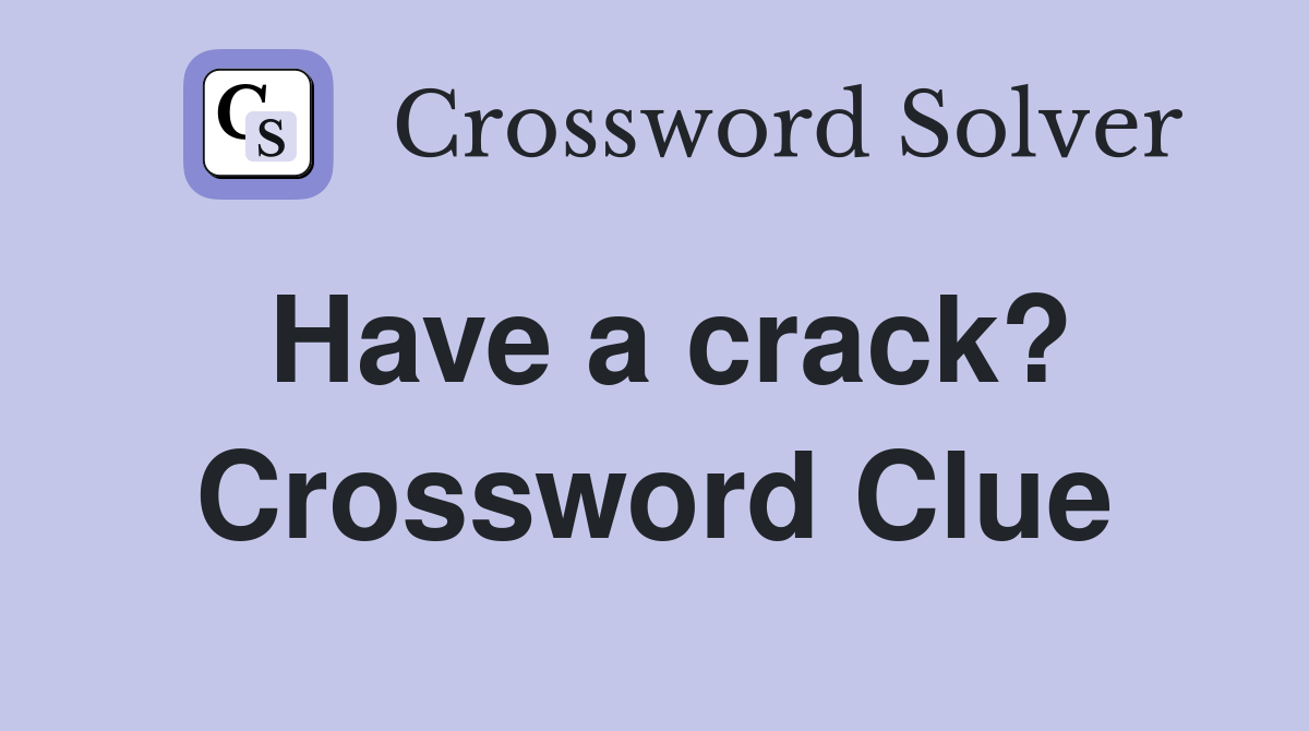 Have a crack? Crossword Clue