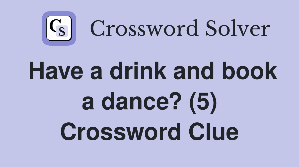 Have a drink and book a dance? (5) Crossword Clue