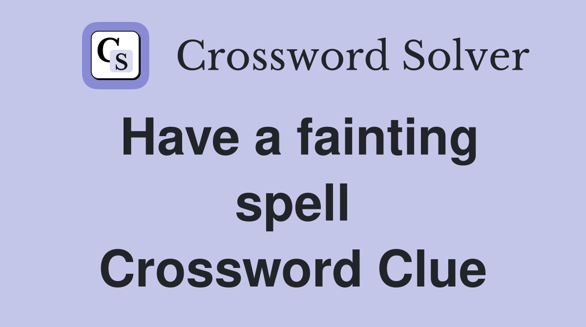 Have a fainting spell Crossword Clue