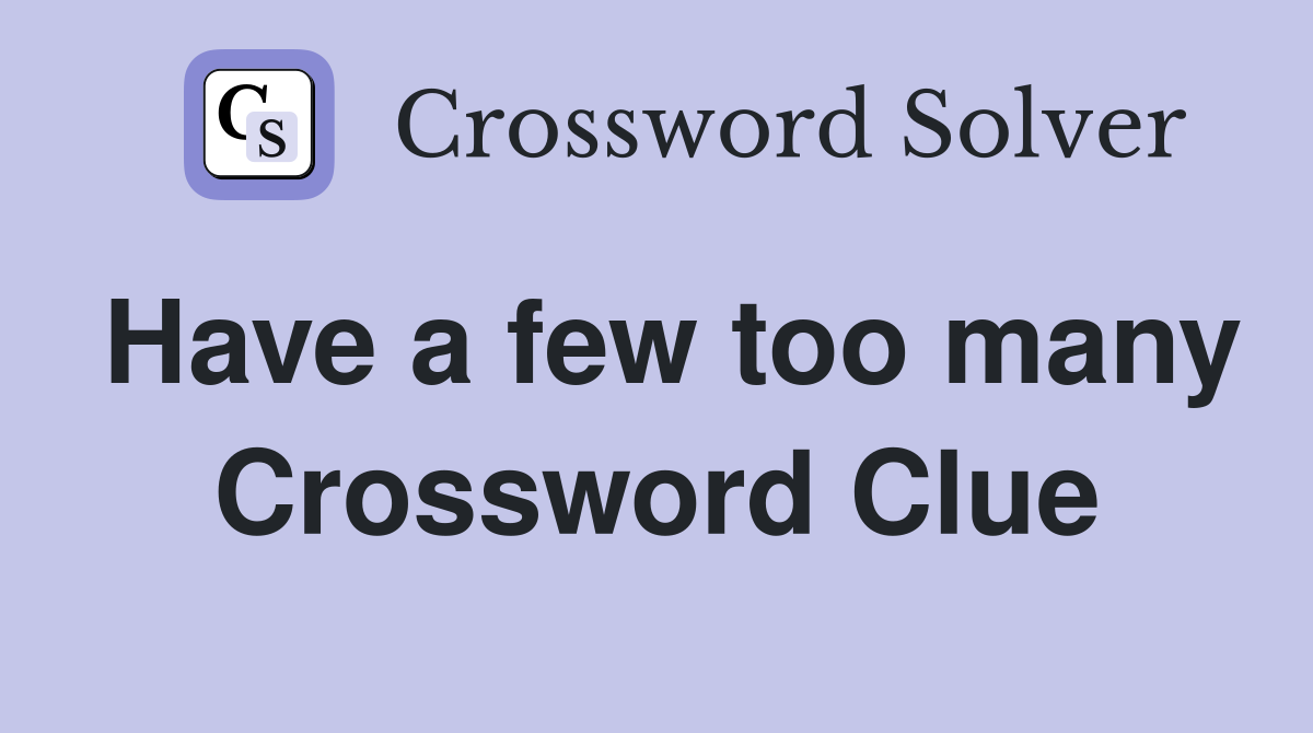 Have a few too many Crossword Clue