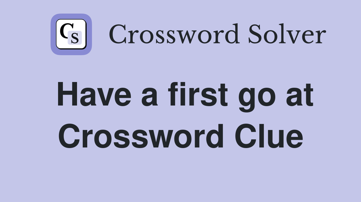 Have a first go at Crossword Clue