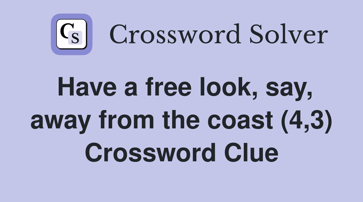 Have a free look, say, away from the coast (4,3) Crossword Clue