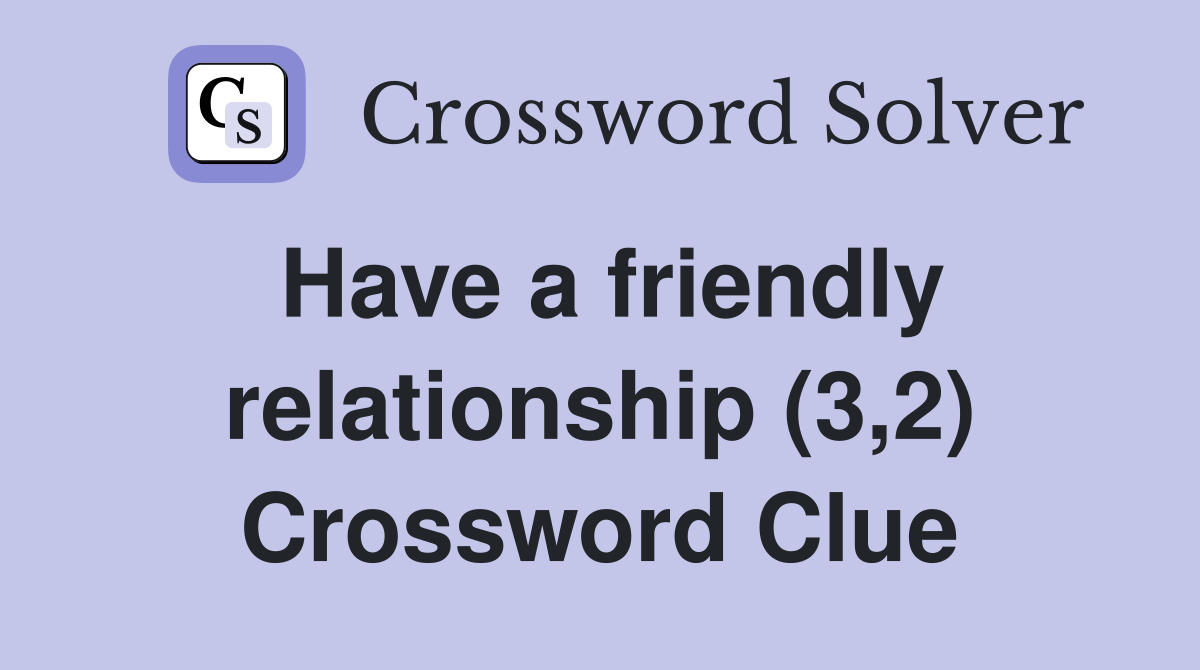 Have a friendly relationship (3,2) Crossword Clue