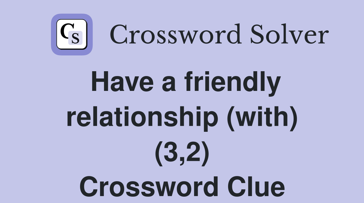 Have a friendly relationship (with) (3,2) Crossword Clue