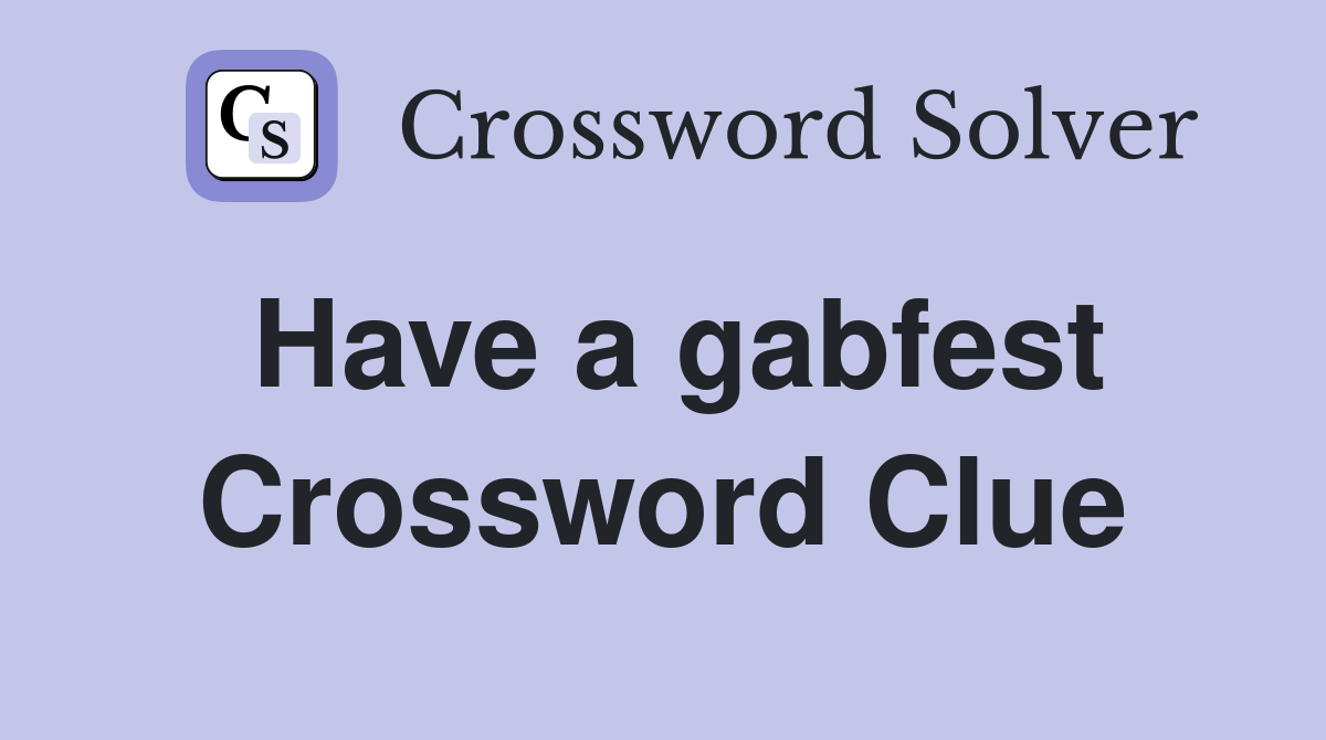 Have a gabfest Crossword Clue