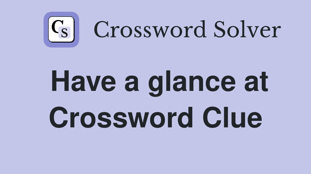 Have a glance at Crossword Clue