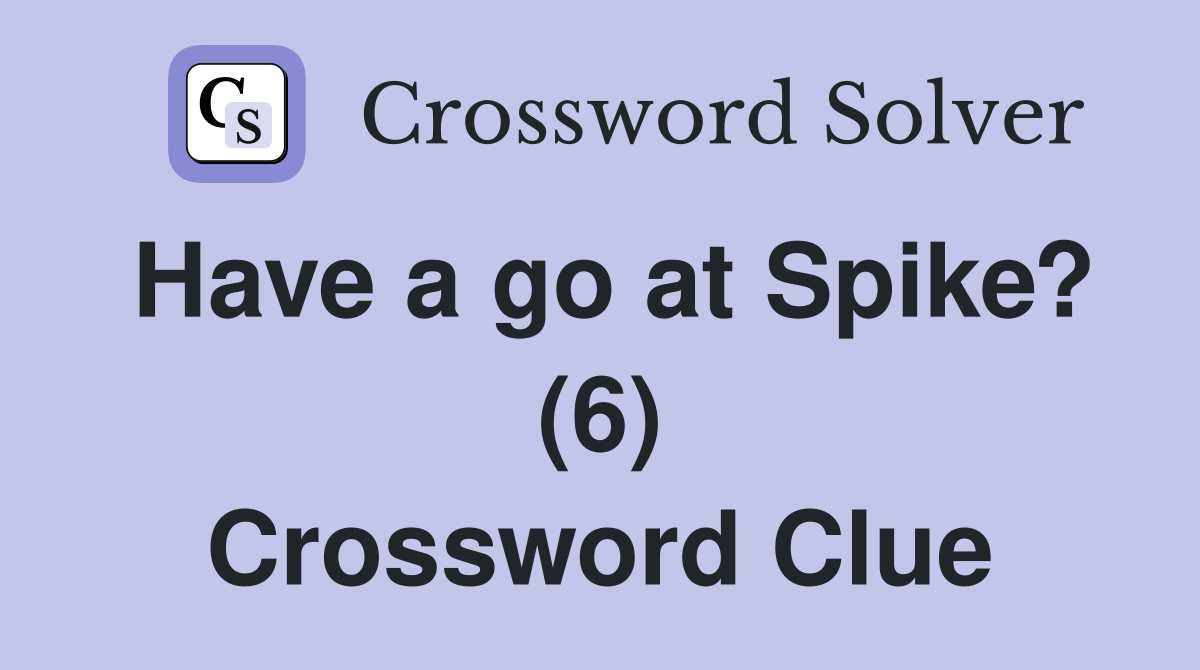 Have a go at Spike? (6) Crossword Clue