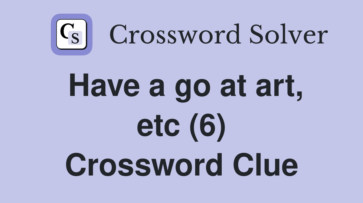 Have a go at art, etc (6) Crossword Clue