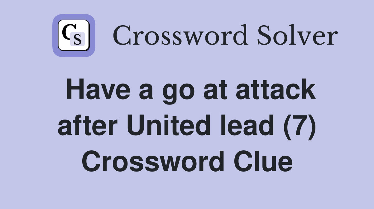 Have a go at attack after United lead (7) Crossword Clue