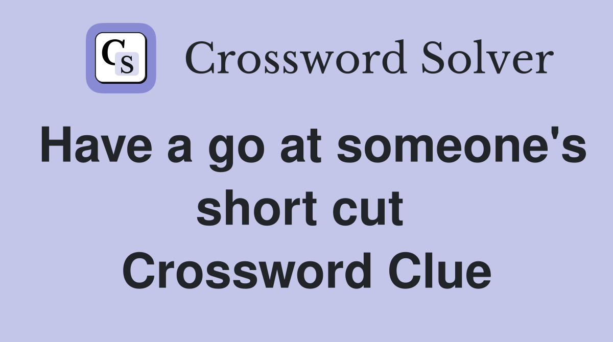 Have a go at someone's short cut  Crossword Clue