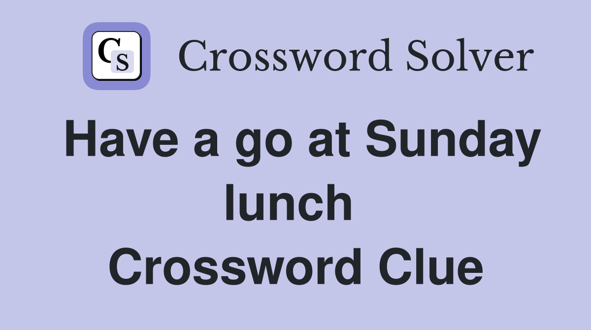 Have a go at Sunday lunch  Crossword Clue