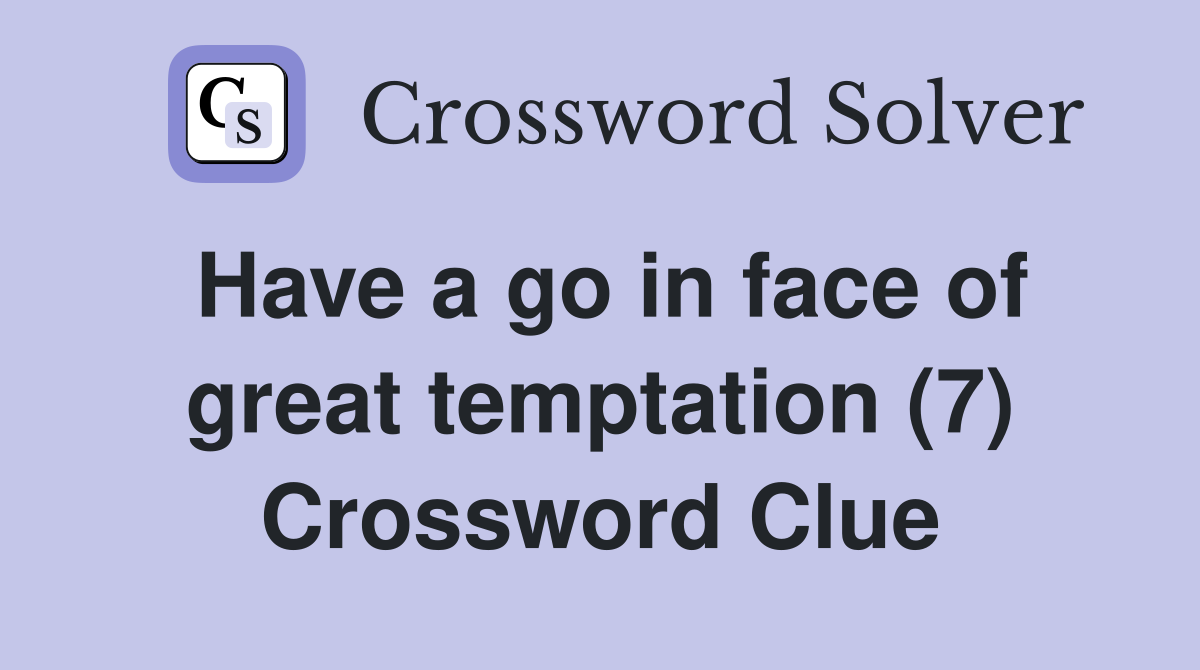 Have a go in face of great temptation (7) Crossword Clue