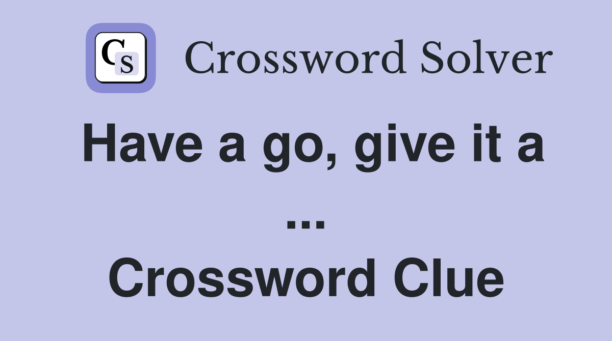 Have a go, give it a ... Crossword Clue