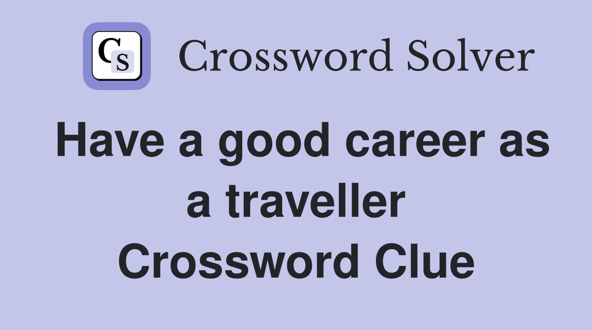 Have a good career as a traveller Crossword Clue