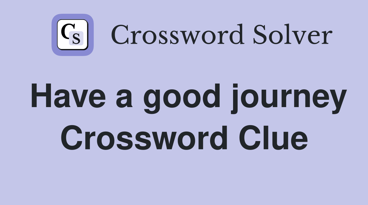 Have a good journey Crossword Clue
