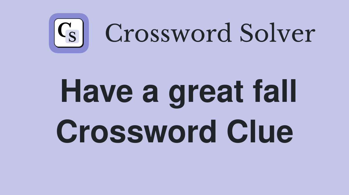 Have a great fall Crossword Clue