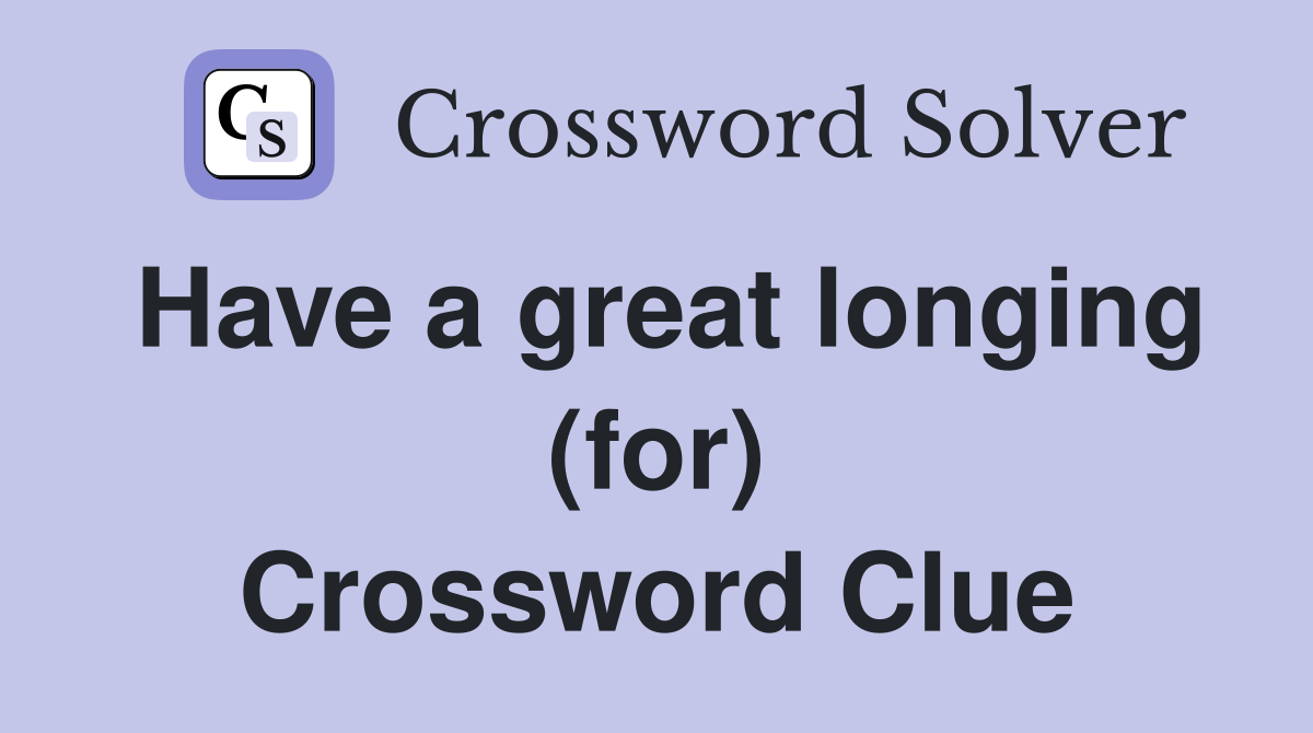 Have a great longing (for) Crossword Clue