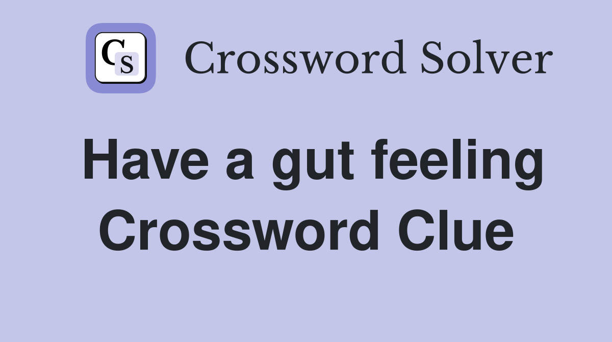 Have a gut feeling Crossword Clue