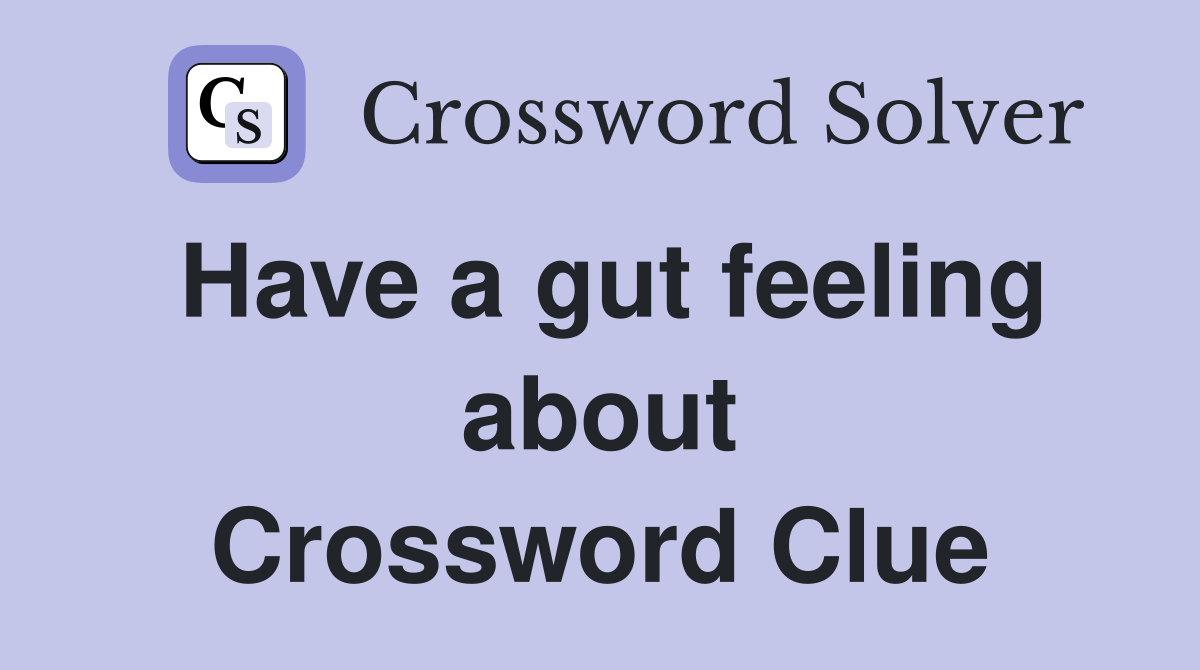 Have a gut feeling about Crossword Clue
