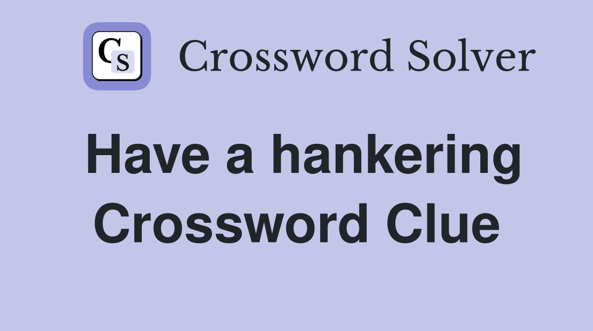 Have a hankering Crossword Clue