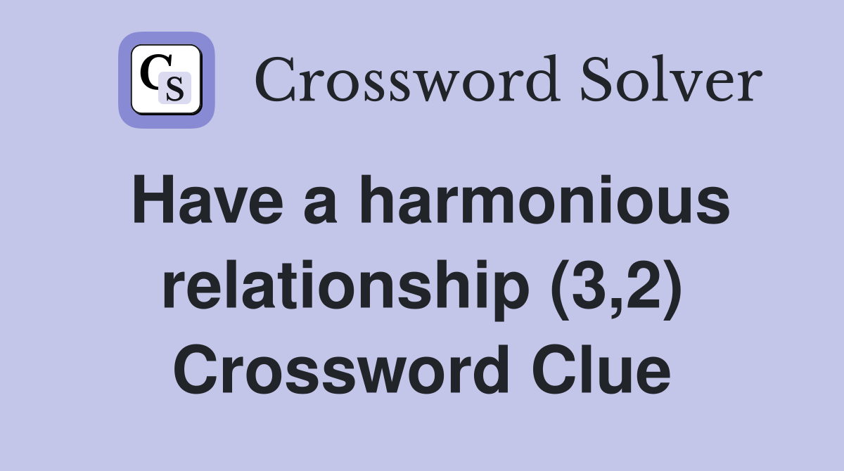 Have a harmonious relationship (3,2) Crossword Clue