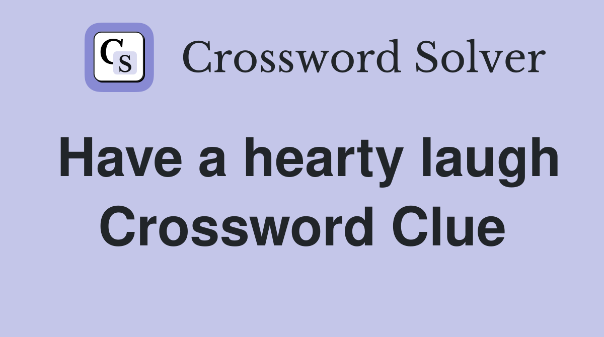 Have a hearty laugh Crossword Clue