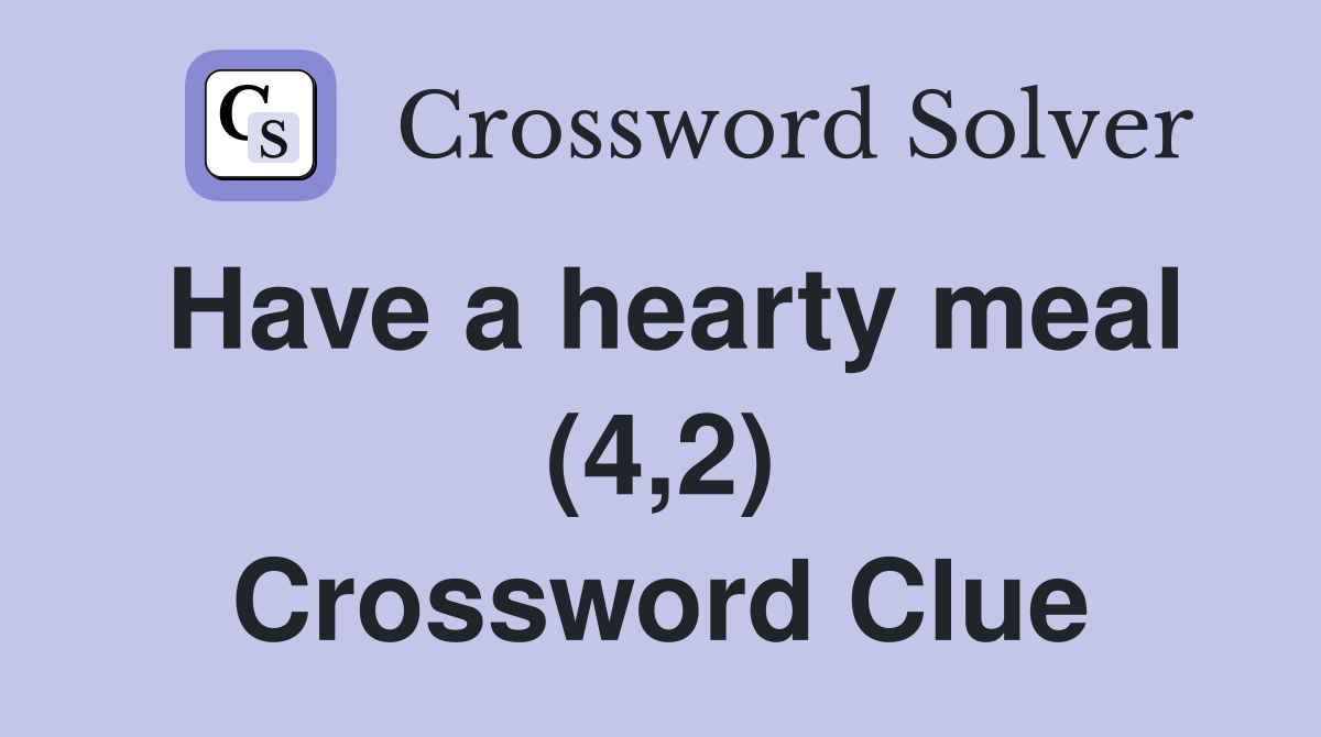 Have a hearty meal (4,2) Crossword Clue
