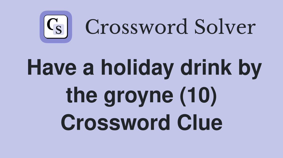 Have a holiday drink by the groyne (10) Crossword Clue