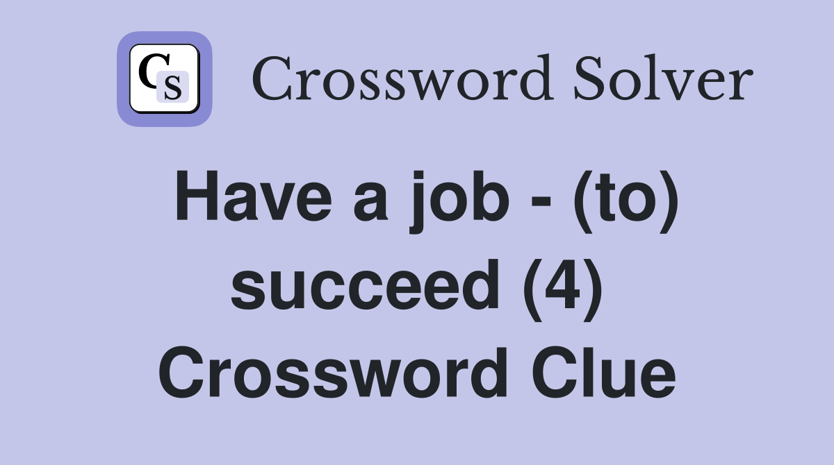 Have a job - (to) succeed (4) Crossword Clue
