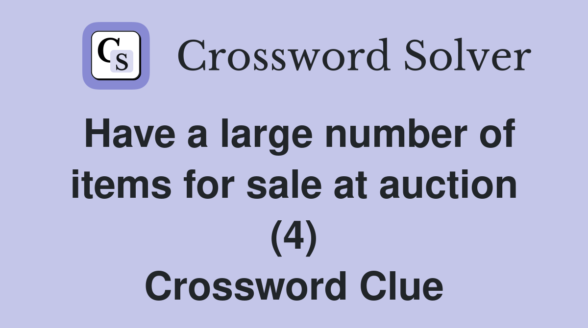 Have a large number of items for sale at auction (4) Crossword Clue
