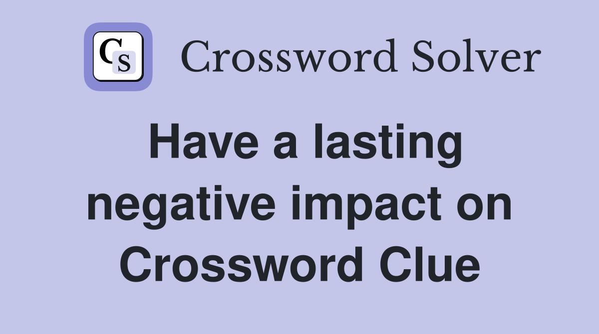 Have a lasting negative impact on Crossword Clue