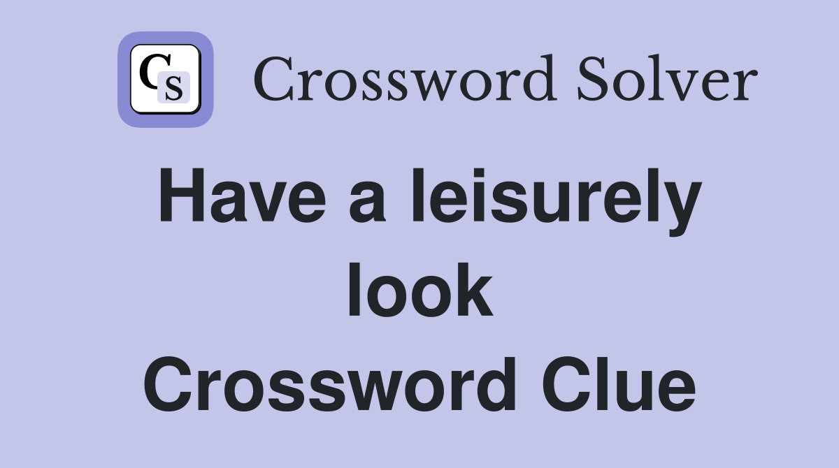 Have a leisurely look Crossword Clue