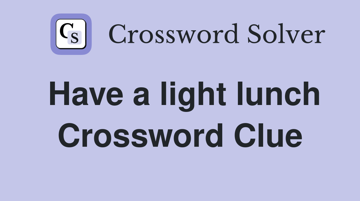Have a light lunch Crossword Clue