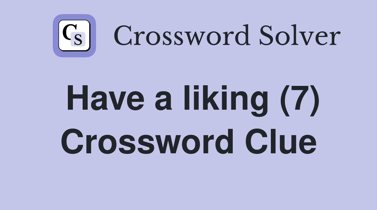 Have a liking (7) Crossword Clue