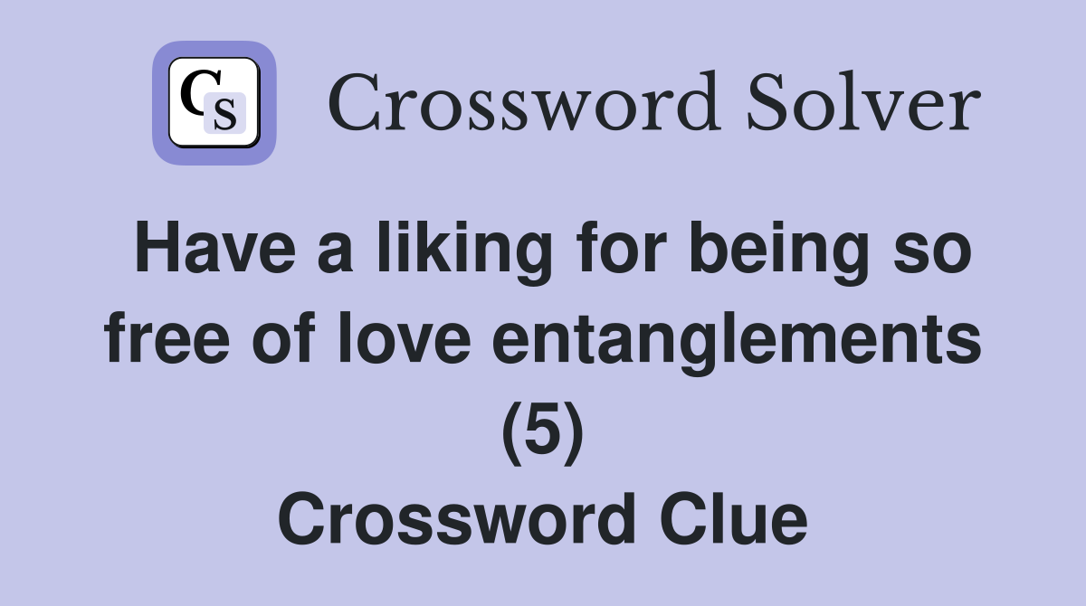 Have a liking for being so free of love entanglements (5) Crossword Clue
