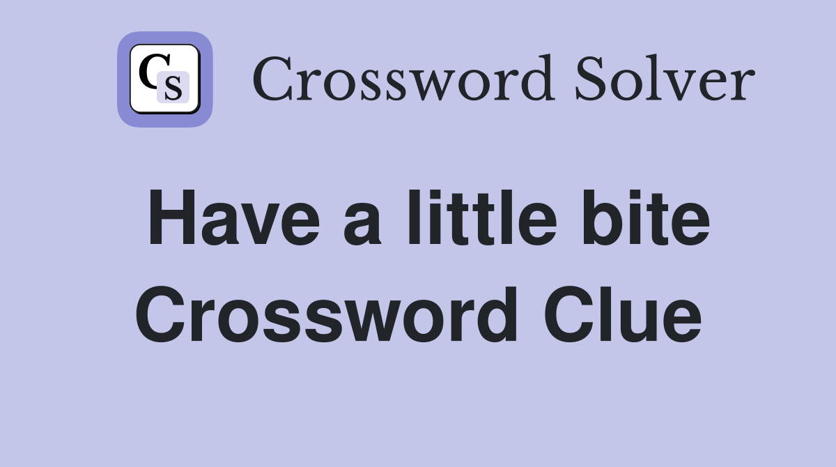 Have a little bite Crossword Clue