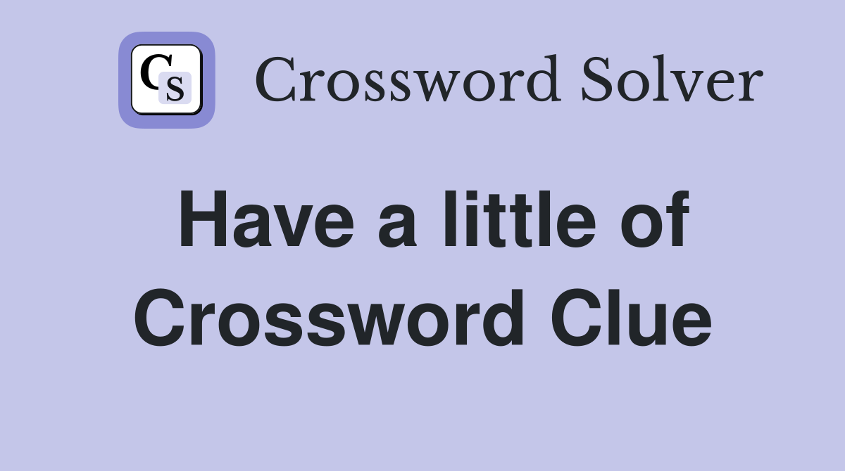 Have a little of Crossword Clue