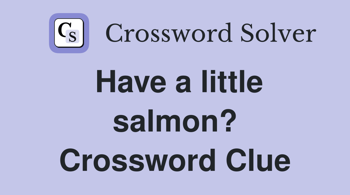 Have a little salmon? Crossword Clue
