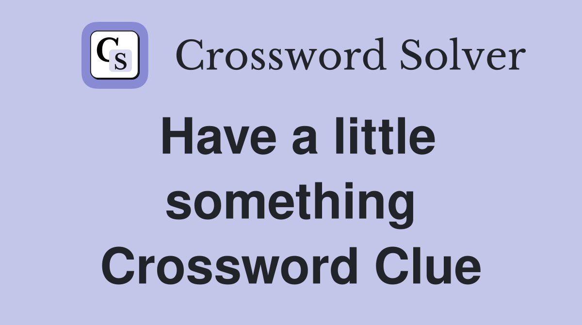 Have a little something Crossword Clue