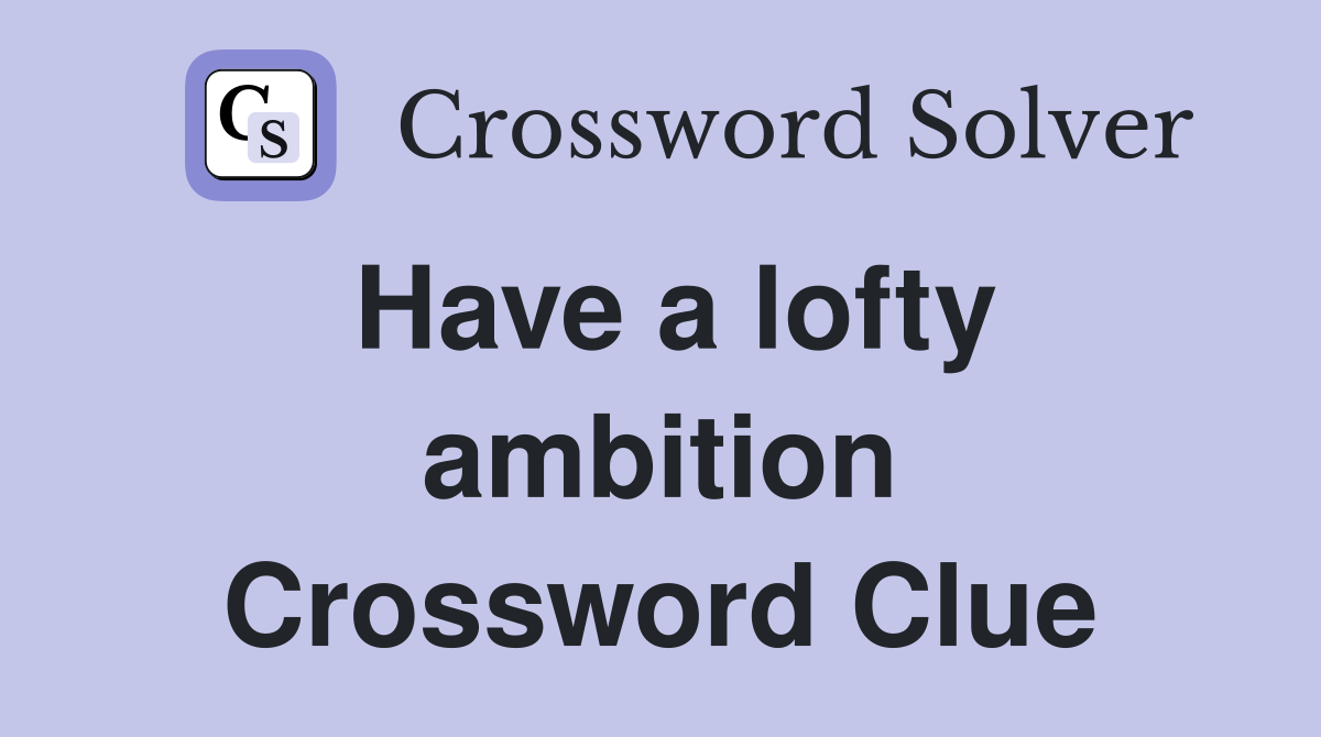 Have a lofty ambition Crossword Clue