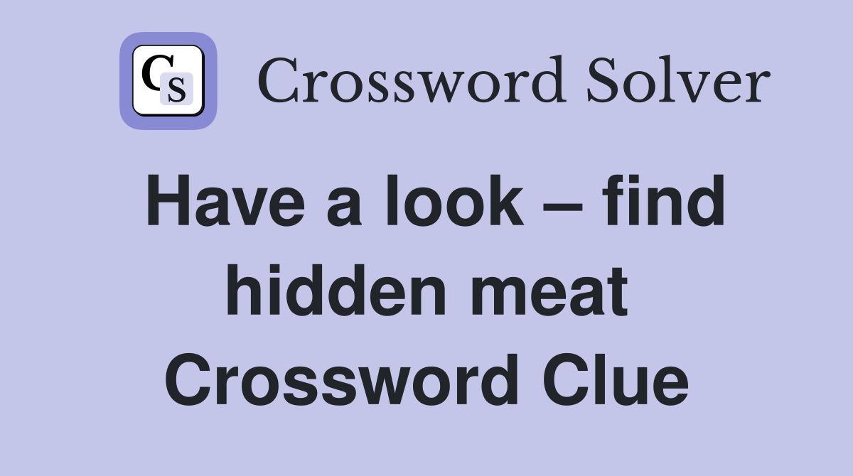 Have a look – find hidden meat Crossword Clue