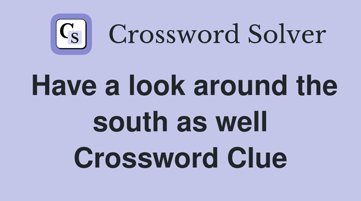 Have a look around the south as well Crossword Clue