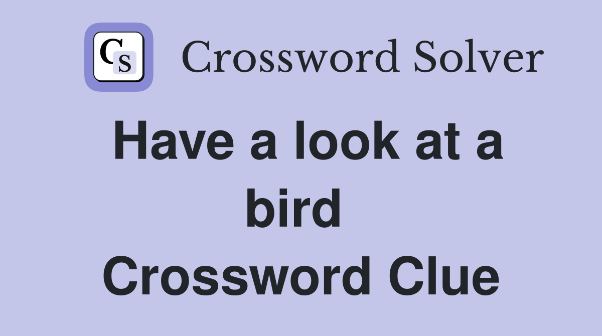 Have a look at a bird  Crossword Clue