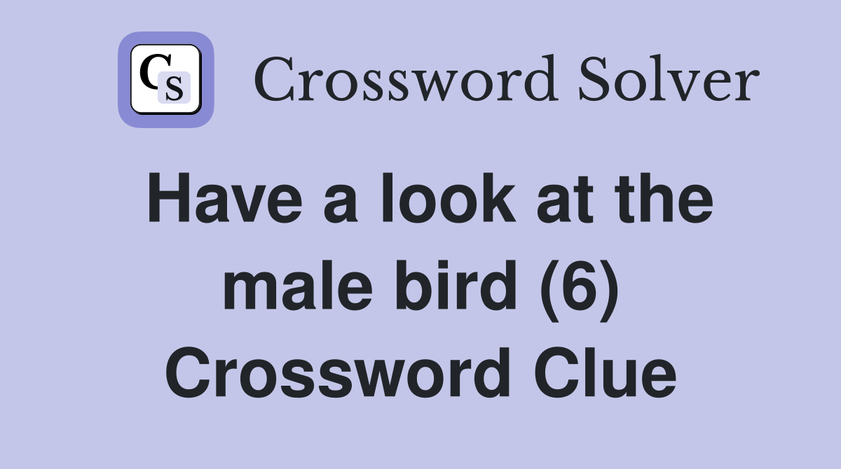 Have a look at the male bird (6) Crossword Clue