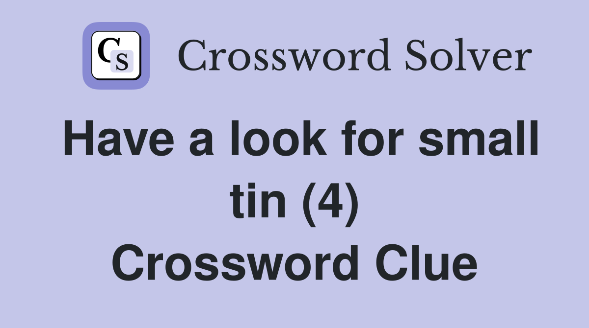 Have a look for small tin (4) Crossword Clue