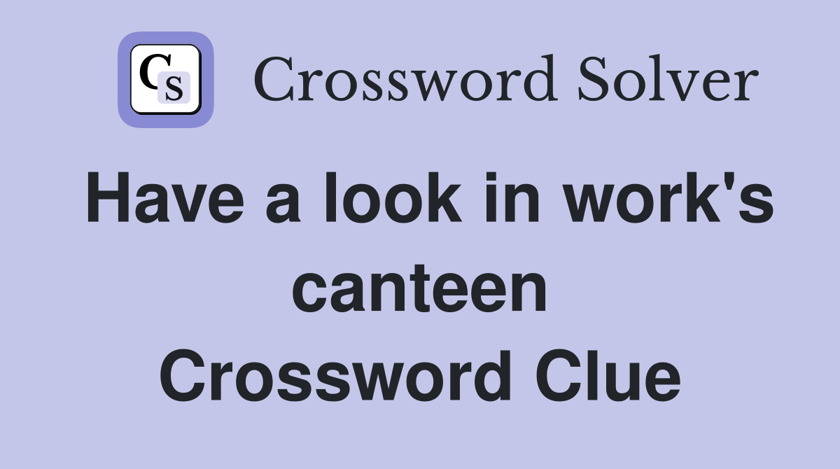 Have a look in work's canteen Crossword Clue